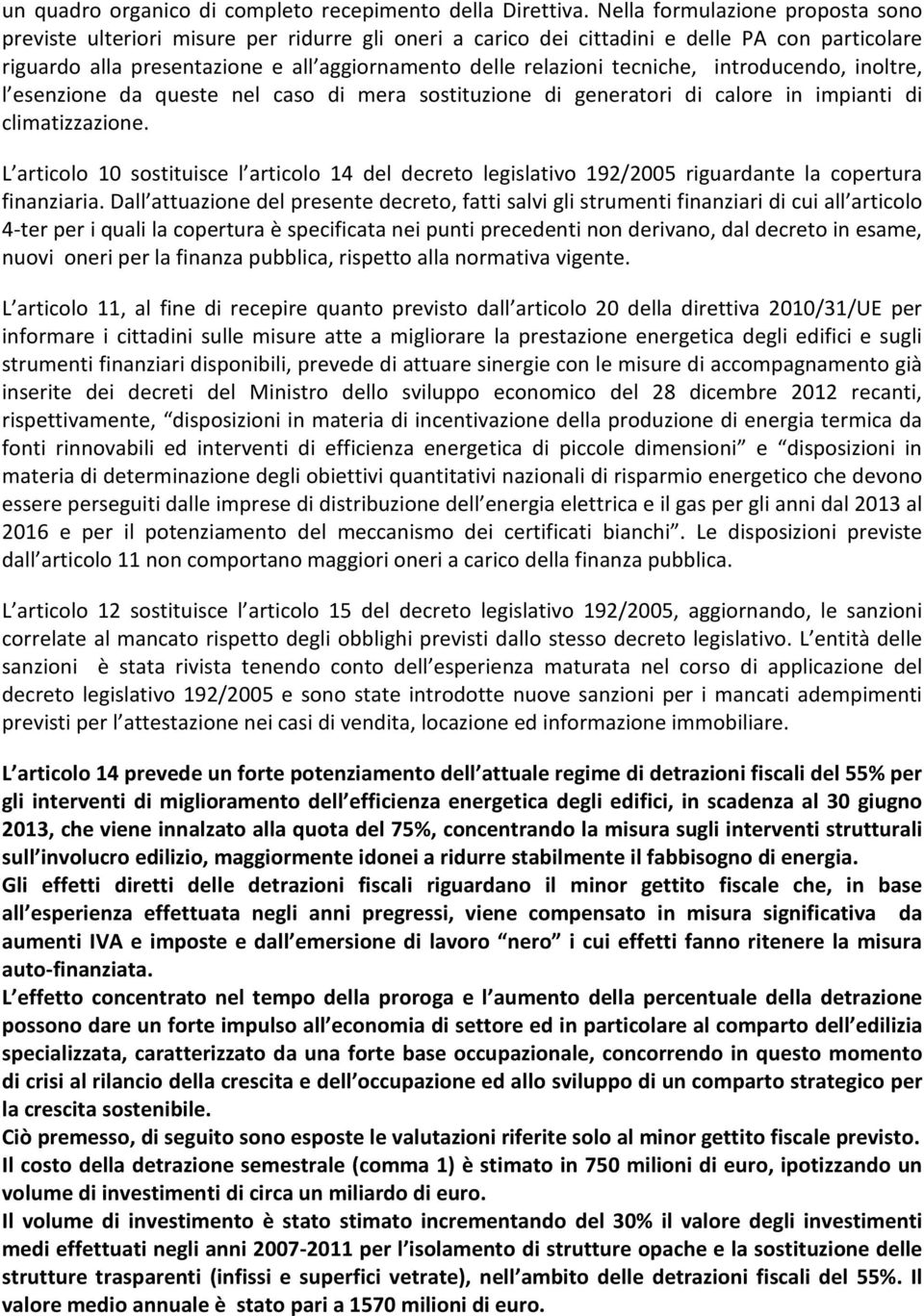 tecniche, introducendo, inoltre, l esenzione da queste nel caso di mera sostituzione di generatori di calore in impianti di climatizzazione.