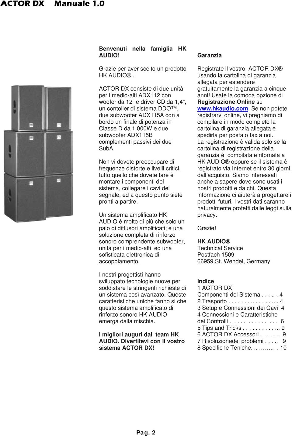 000W e due subwoofer ADX115B complementi passivi dei due SubA.