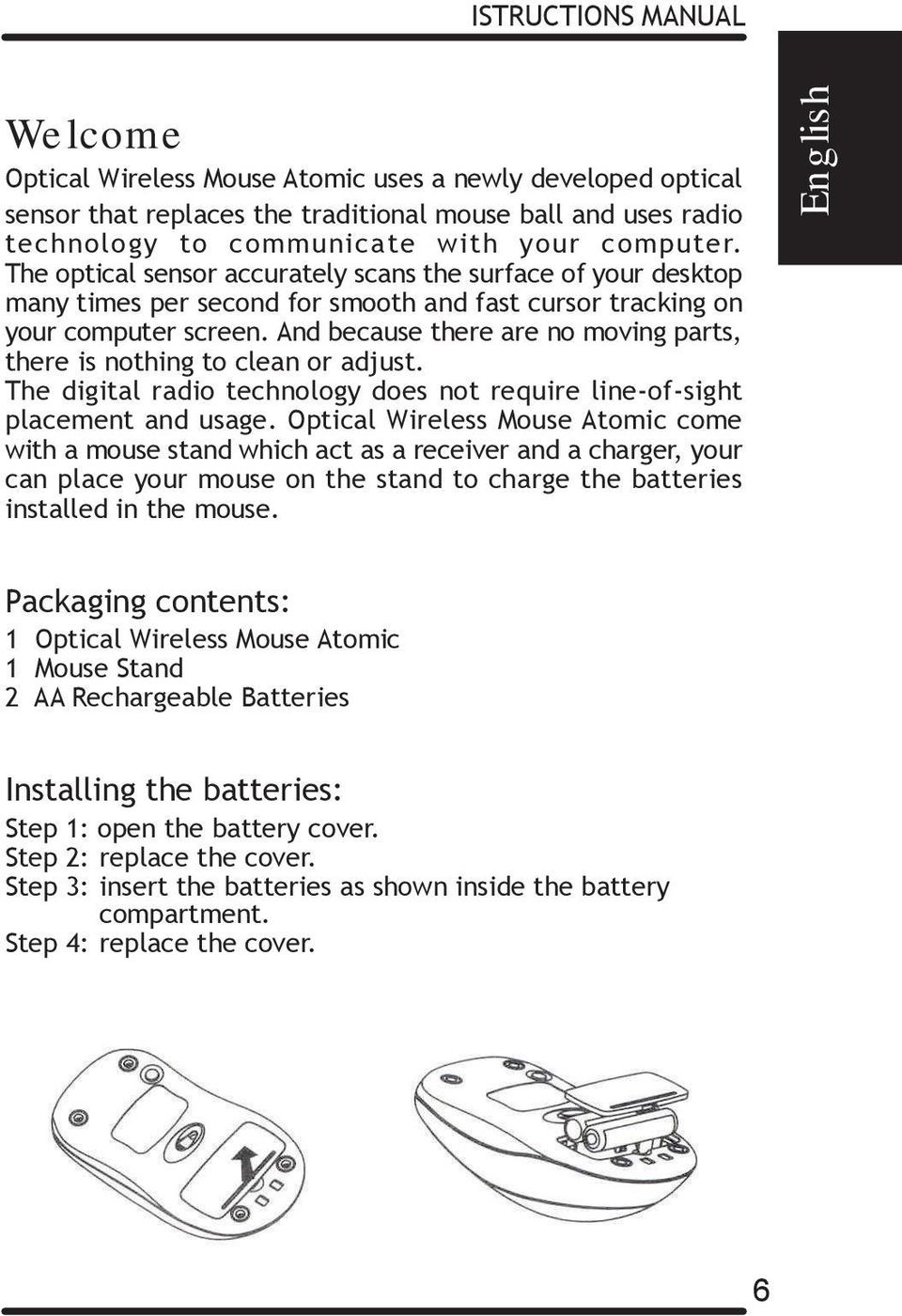 And because there are no moving parts, there is nothing to clean or adjust. The digital radio technology does not require line-of-sight placement and usage.