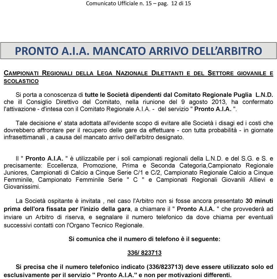 Puglia L.N.D. che ill Consiglio Direttivo del Comitato, nella riunione del 9 agosto 2013, ha confermato l'attivazione - d'intesa con il Comitato Regionale A.I.A. - del servizio " 