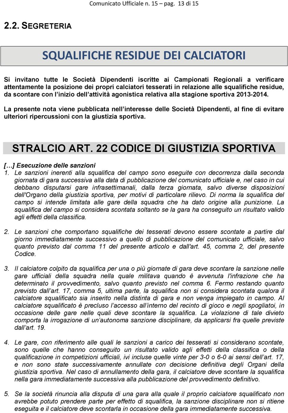 relazione alle squalifiche residue, da scontare con l inizio dell attività agonistica relativa alla stagione sportiva 2013-2014.