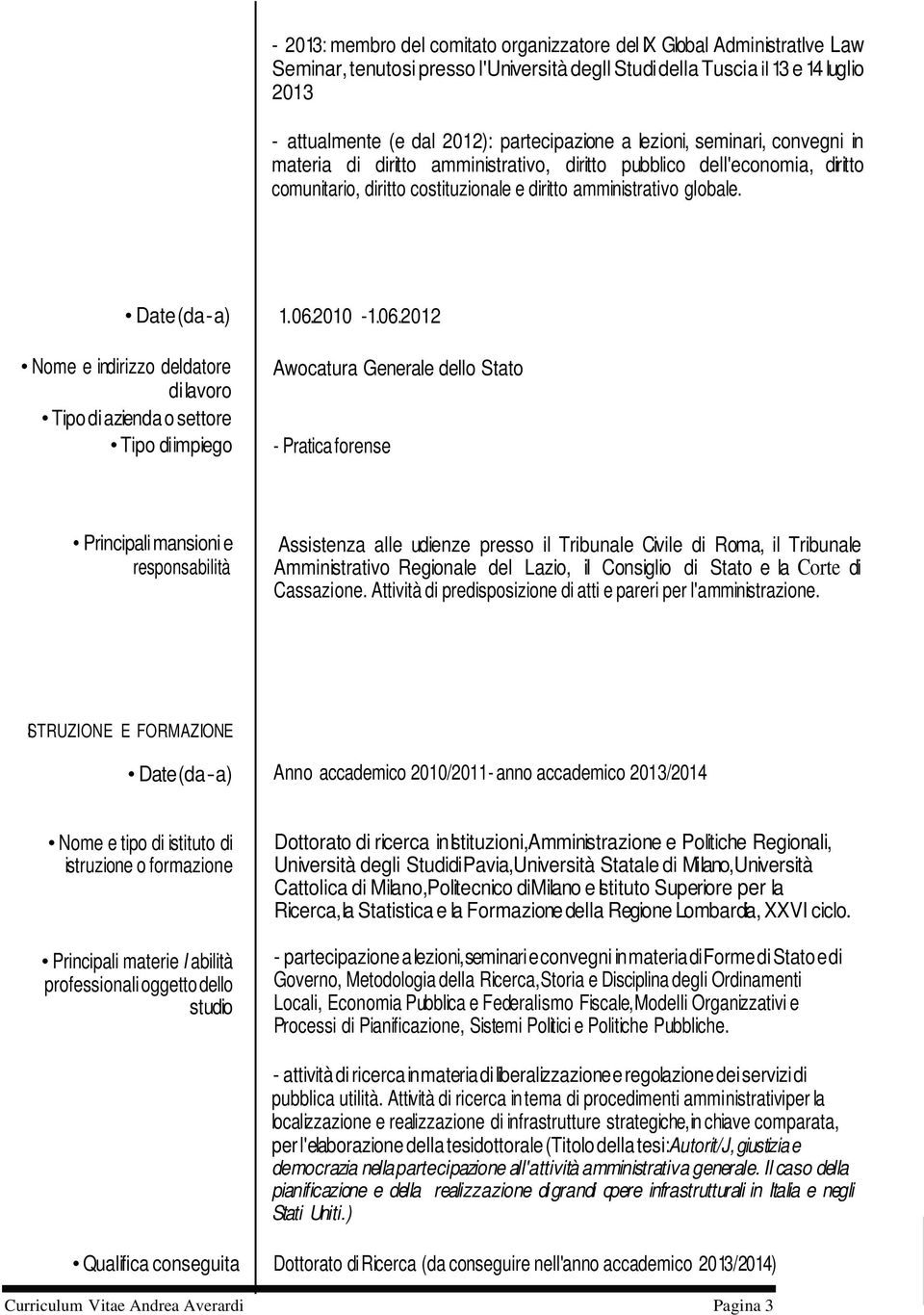 Nome e indirizzo deldatore di lavoro Tipo di azienda o settore Tipo diimpiego 1.06.