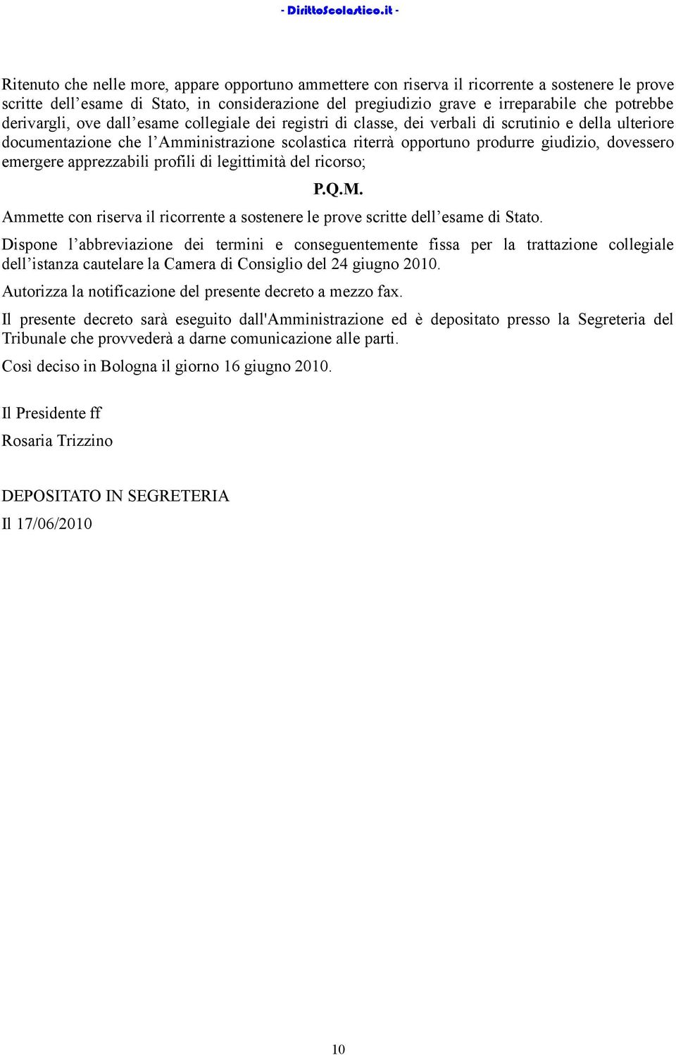 emergere apprezzabili profili di legittimità del ricorso; P.Q.M. Ammette con riserva il ricorrente a sostenere le prove scritte dell esame di Stato.