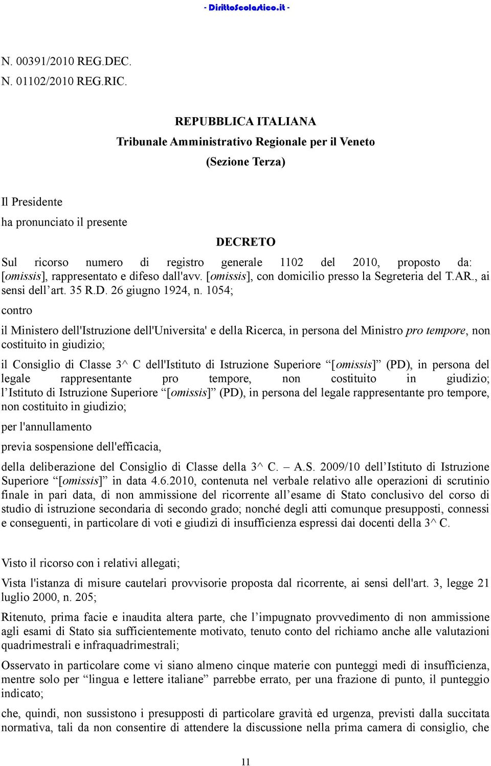 da: [omissis], rappresentato e difeso dall'avv. [omissis], con domicilio presso la Segreteria del T.AR., ai sensi dell art. 35 R.D. 26 giugno 1924, n.