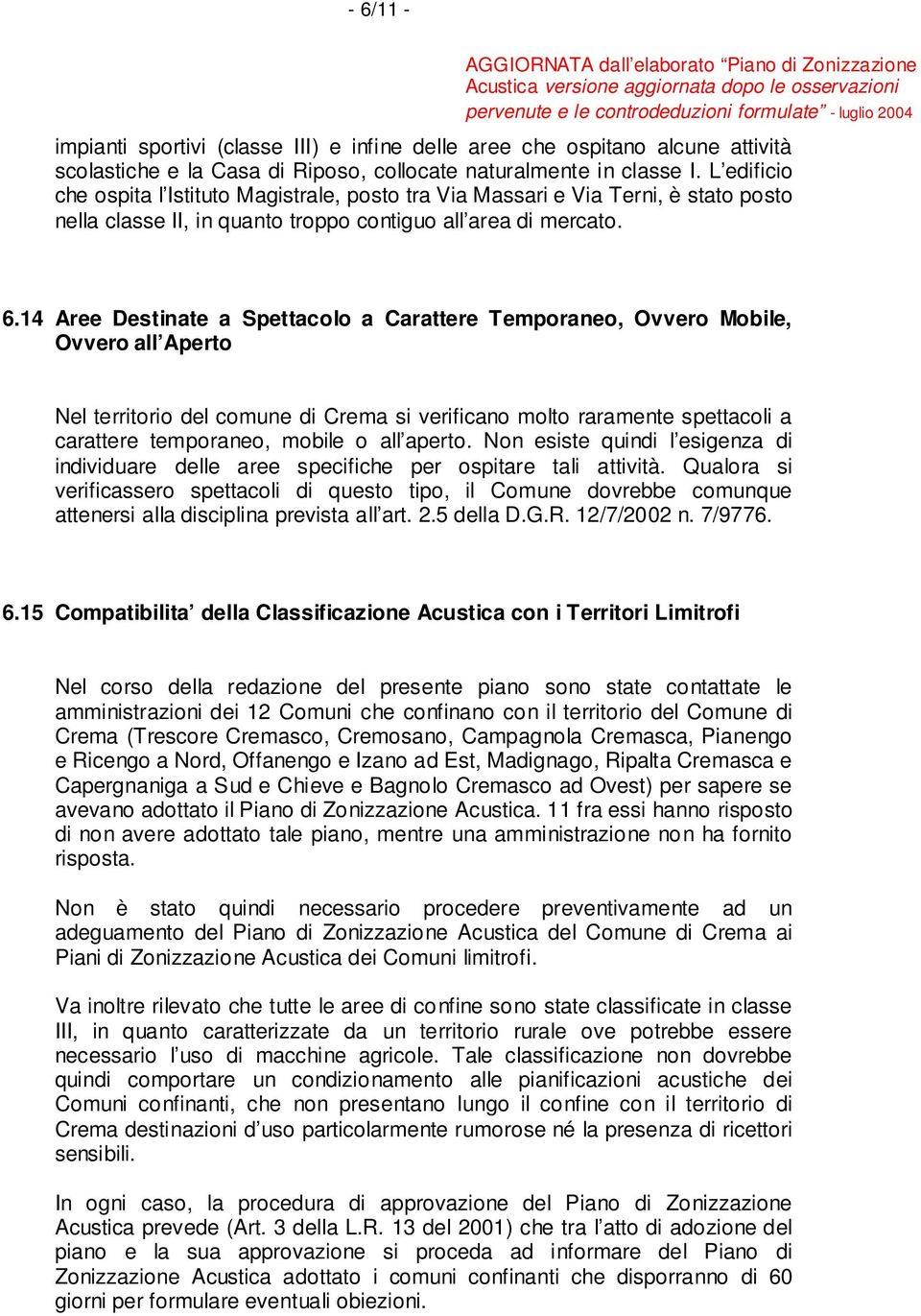 14 Aree Destinate a Spettacolo a Carattere Temporaneo, Ovvero Mobile, Ovvero all Aperto Nel territorio del comune di Crema si verificano molto raramente spettacoli a carattere temporaneo, mobile o