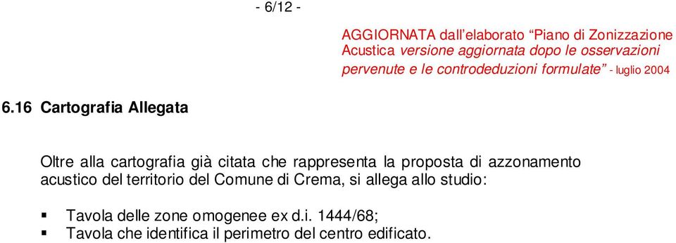 rappresenta la proposta di azzonamento acustico del territorio del