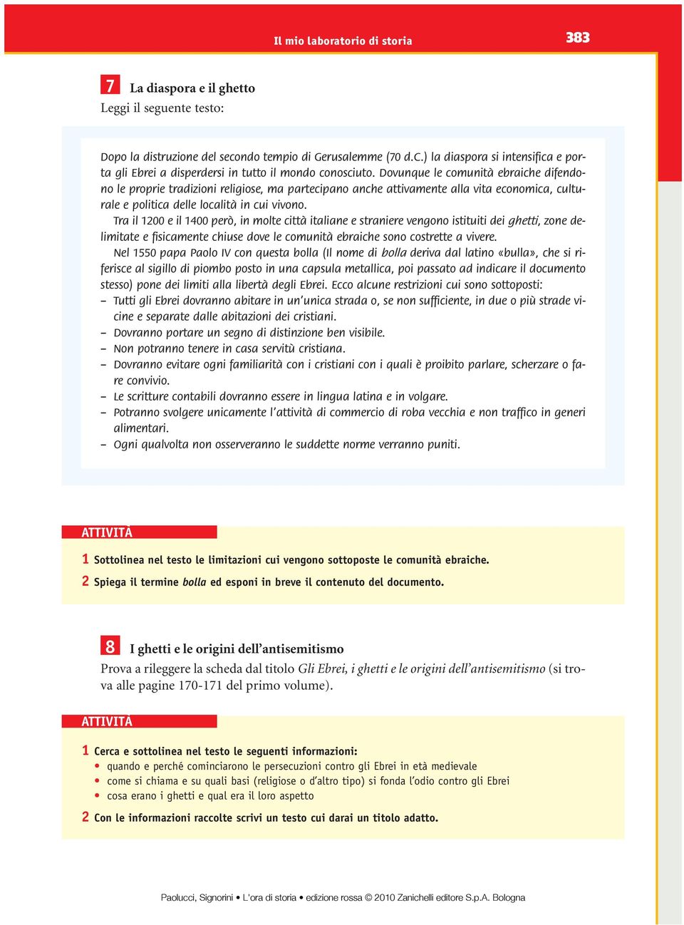 Dovunque le comunità ebraiche difendono le proprie tradizioni religiose, ma partecipano anche attivamente alla vita economica, culturale e politica delle località in cui vivono.