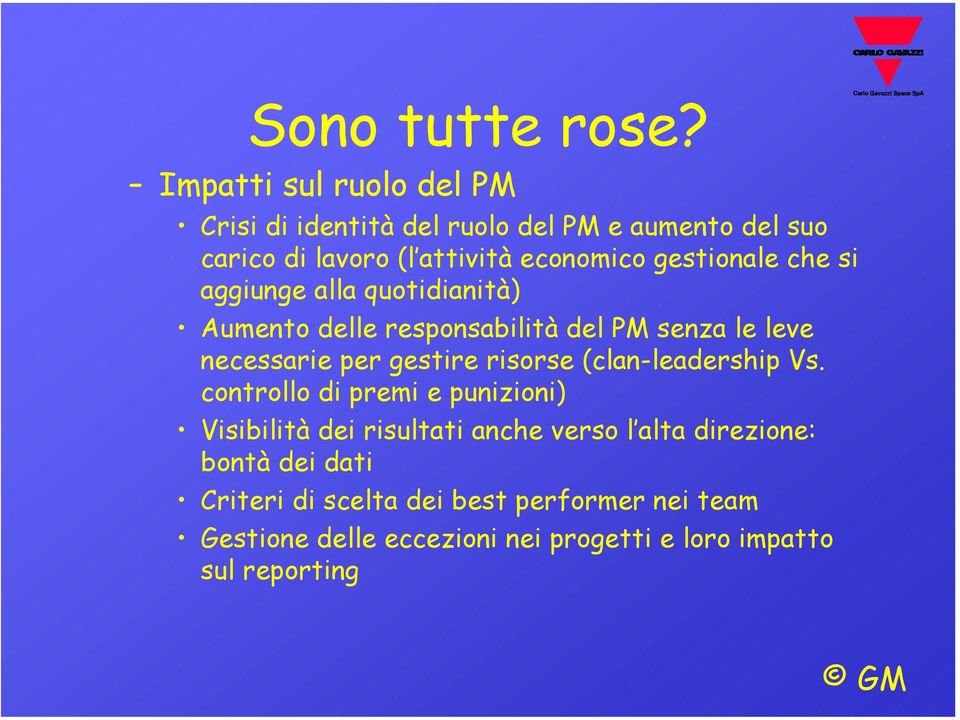 gestionale che si aggiunge alla quotidianità) Aumento delle responsabilità del PM senza le leve necessarie per gestire