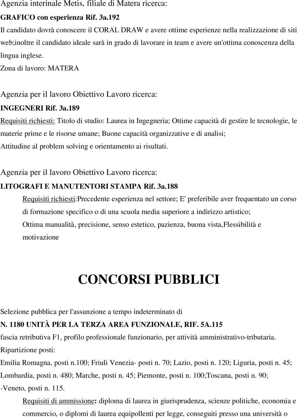 della lingua inglese. Zona di lavoro: MATERA Agenzia per il lavoro Obiettivo Lavoro ricerca: INGEGNERI Rif. 3a.