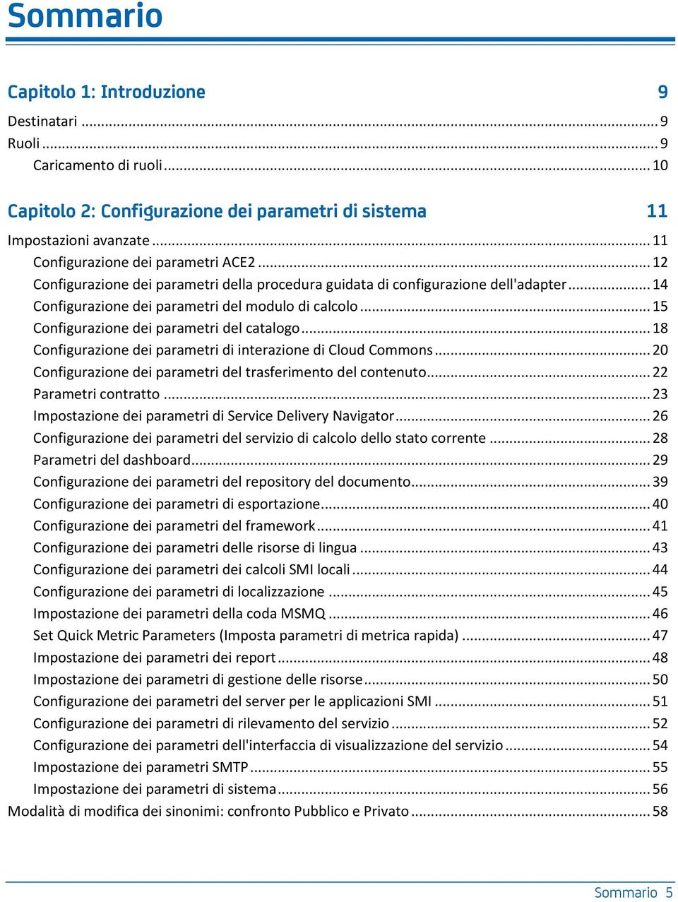 .. 15 Configurazione dei parametri del catalogo... 18 Configurazione dei parametri di interazione di Cloud Commons... 20 Configurazione dei parametri del trasferimento del contenuto.