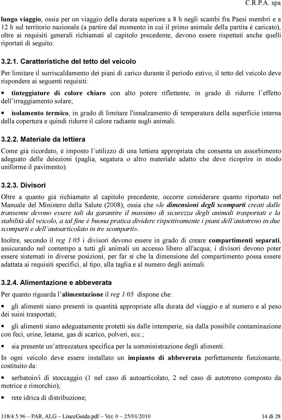 Caratteristiche del tetto del veicolo Per limitare il surriscaldamento dei piani di carico durante il periodo estivo, il tetto del veicolo deve rispondere ai seguenti requisiti: tinteggiature di