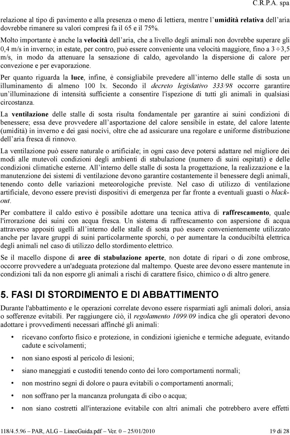 3,5 m/s, in modo da attenuare la sensazione di caldo, agevolando la dispersione di calore per convezione e per evaporazione.