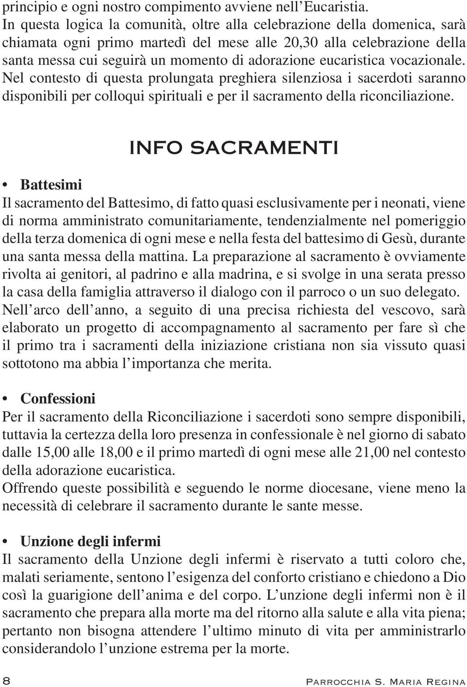 eucaristica vocazionale. Nel contesto di questa prolungata preghiera silenziosa i sacerdoti saranno disponibili per colloqui spirituali e per il sacramento della riconciliazione.