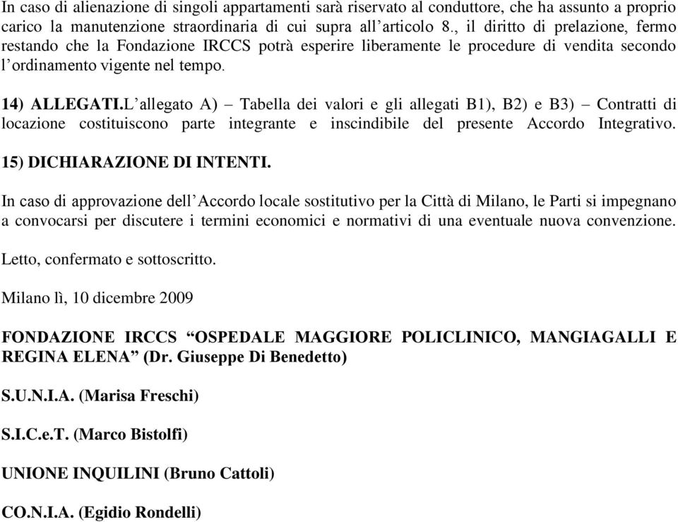 L allegato A) Tabella dei valori e gli allegati B1), B2) e B3) Contratti di locazione costituiscono parte integrante e inscindibile del presente Accordo Integrativo. 15) DICHIARAZIONE DI INTENTI.