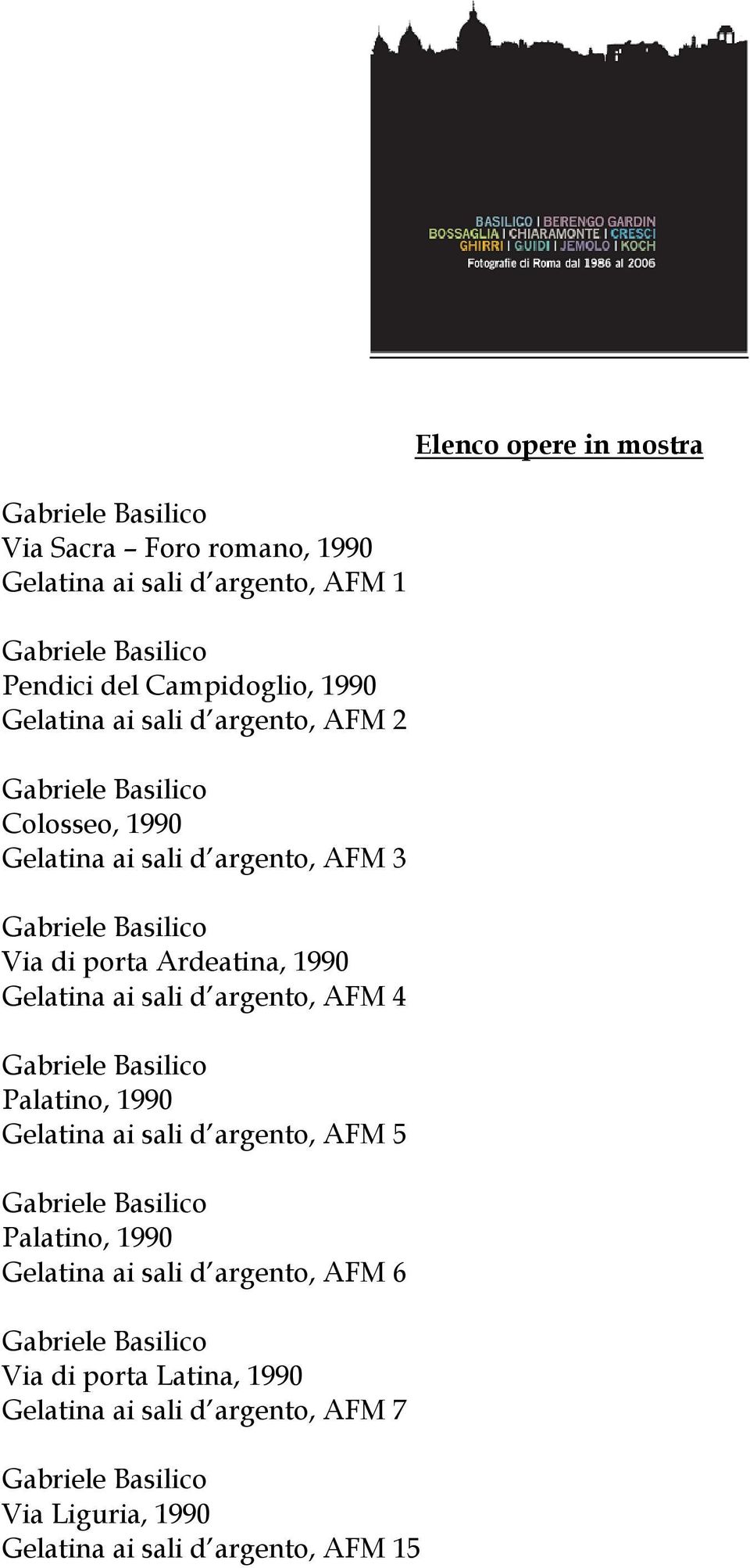 argento, AFM 4 Palatino, 1990 Gelatina ai sali d argento, AFM 5 Palatino, 1990 Gelatina ai sali d argento, AFM 6 Via