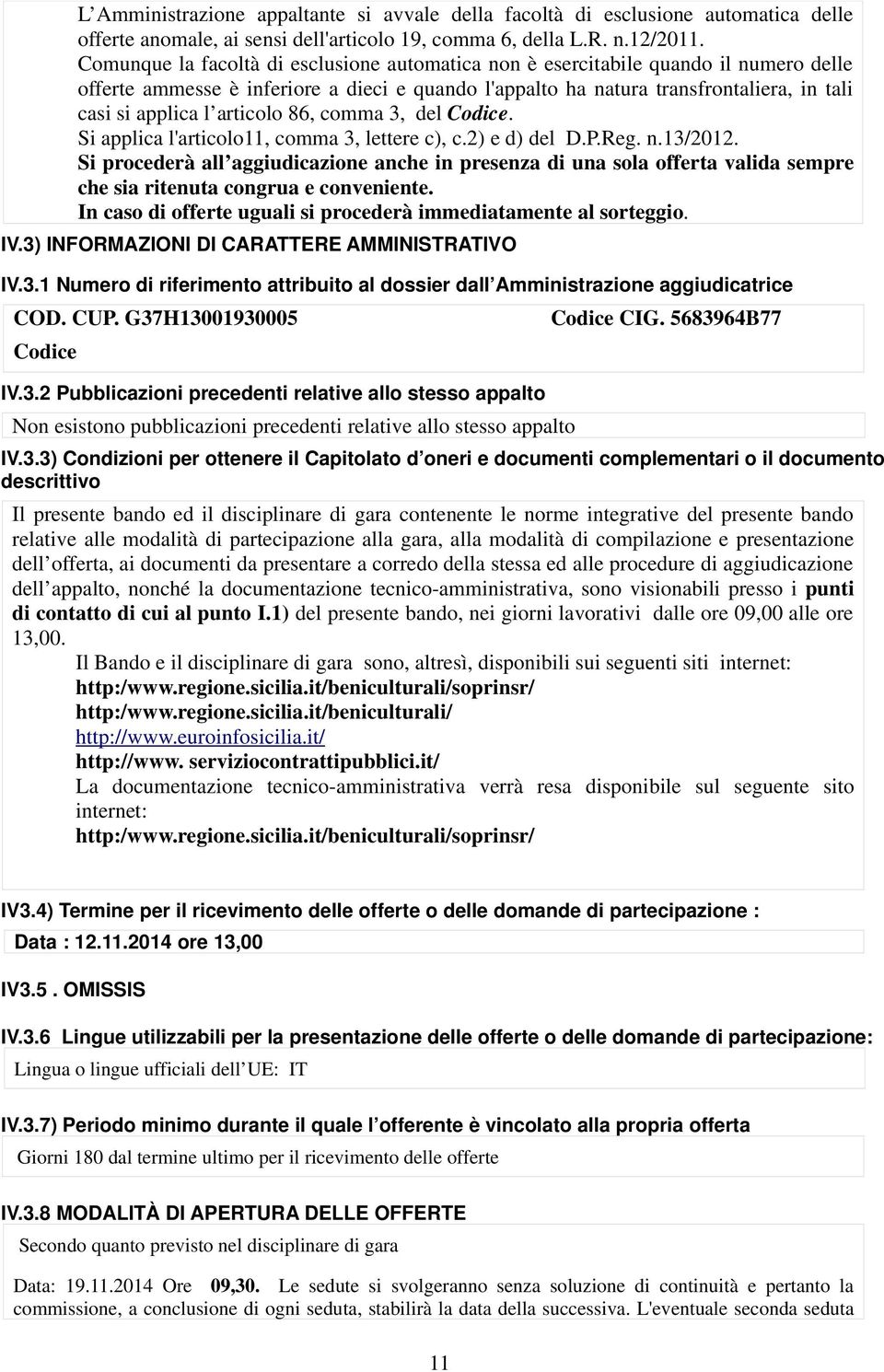 articolo 86, comma 3, del Codice. Si applica l'articolo11, comma 3, lettere c), c.2) e d) del D.P.Reg. n.13/2012.