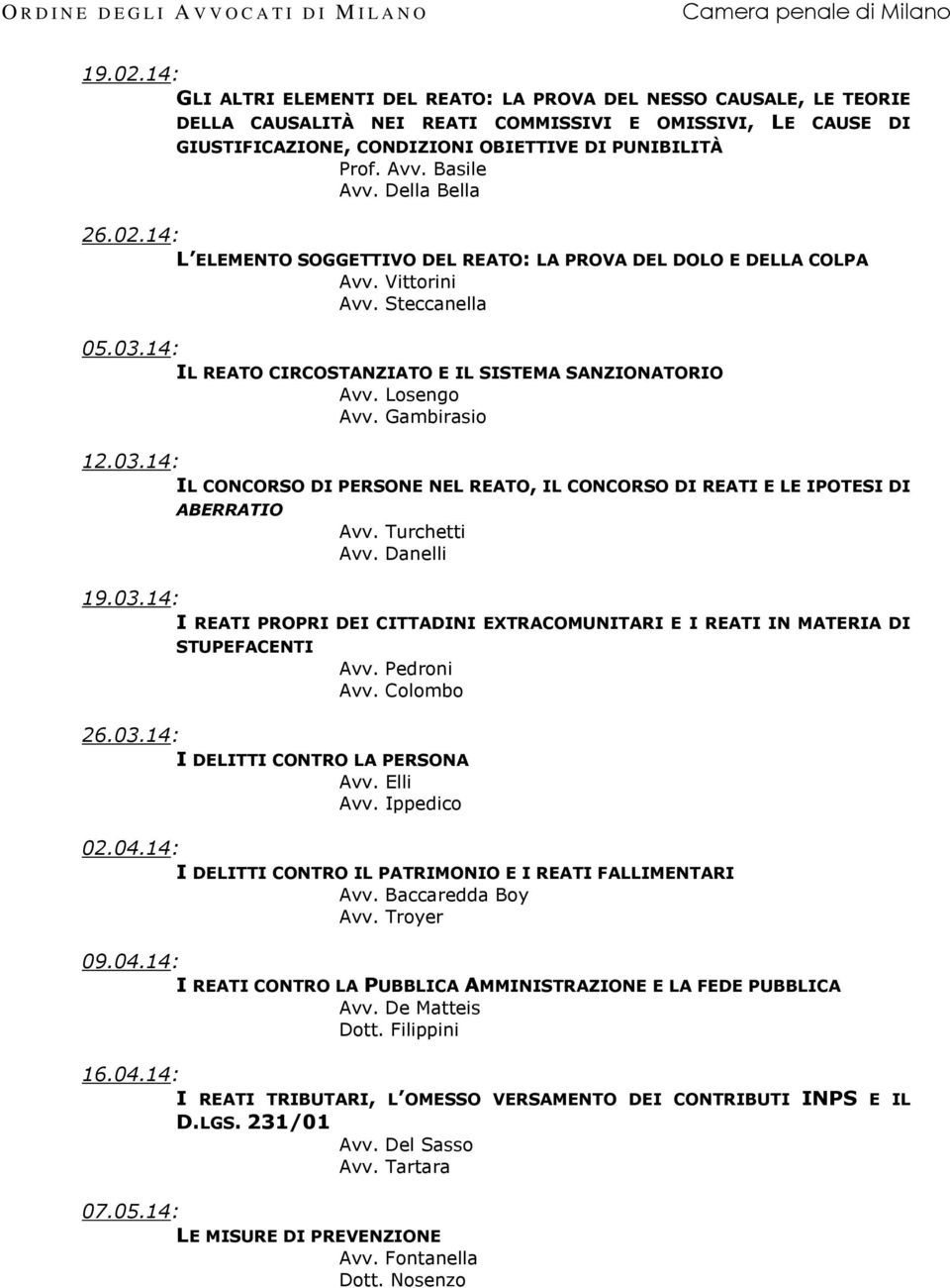 14: IL REATO CIRCOSTANZIATO E IL SISTEMA SANZIONATORIO Avv. Losengo Avv. Gambirasio 12.03.14: IL CONCORSO DI PERSONE NEL REATO, IL CONCORSO DI REATI E LE IPOTESI DI ABERRATIO Avv. Turchetti Avv.