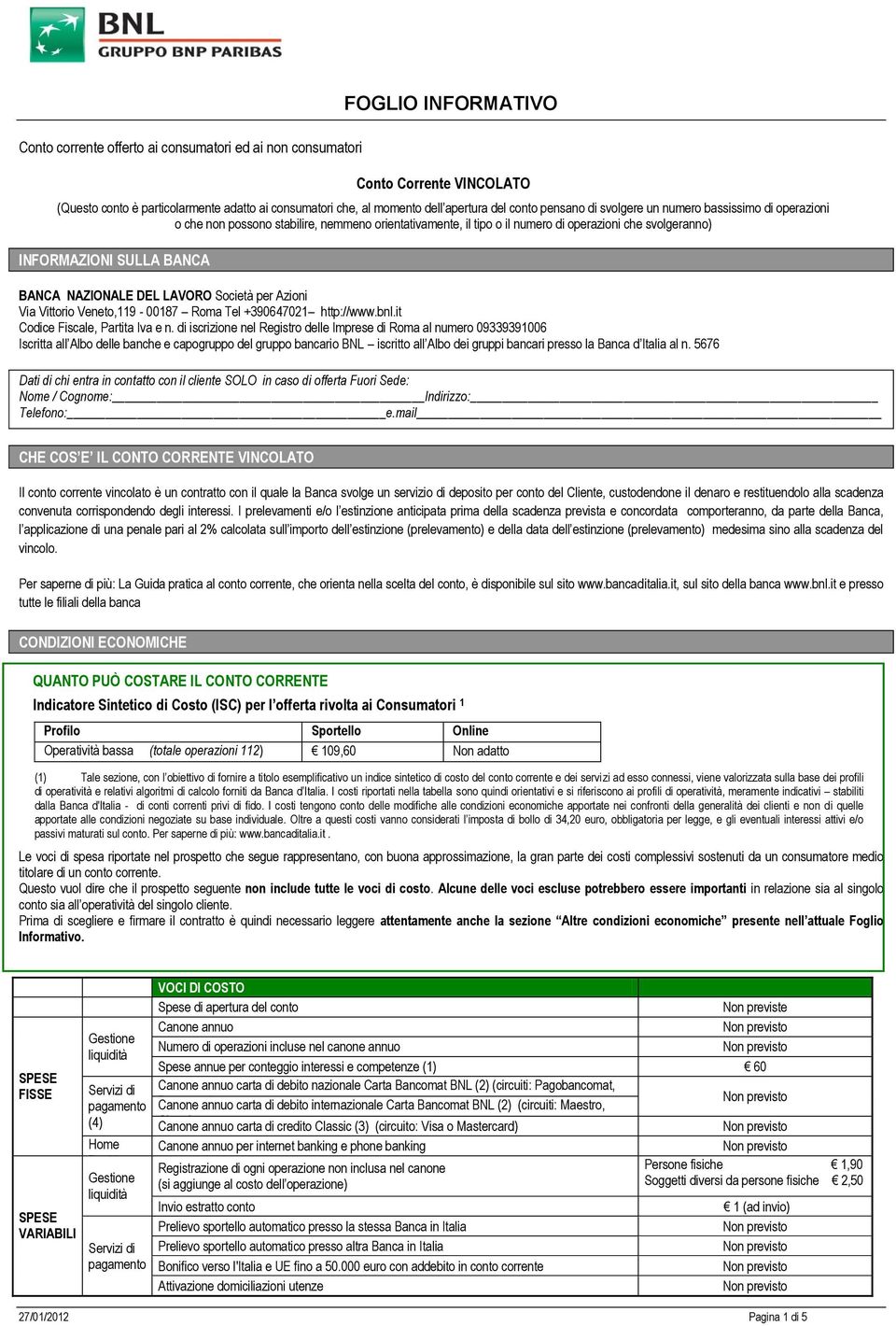 NAZIONALE DEL LAVORO Società per Azioni Via Vittorio Veneto,119-00187 Roma Tel +390647021 http://www.bnl.it Codice Fiscale, Partita Iva e n.