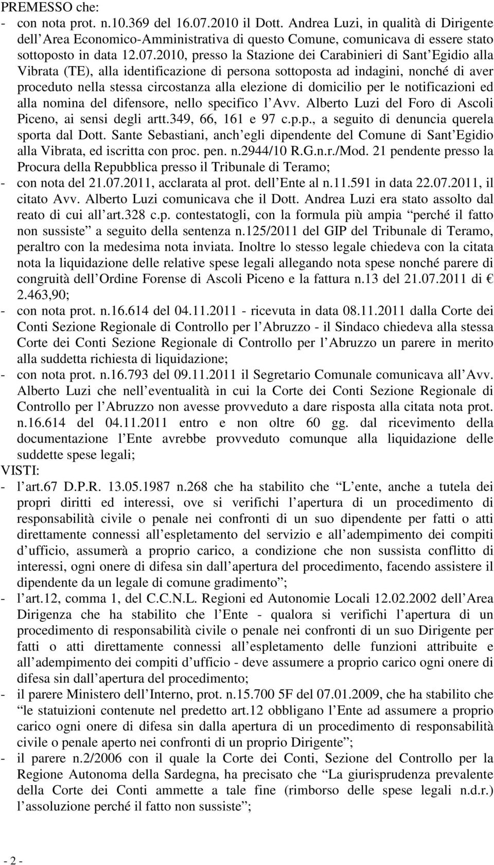 2010, presso la Stazione dei Carabinieri di Sant Egidio alla Vibrata (TE), alla identificazione di persona sottoposta ad indagini, nonché di aver proceduto nella stessa circostanza alla elezione di