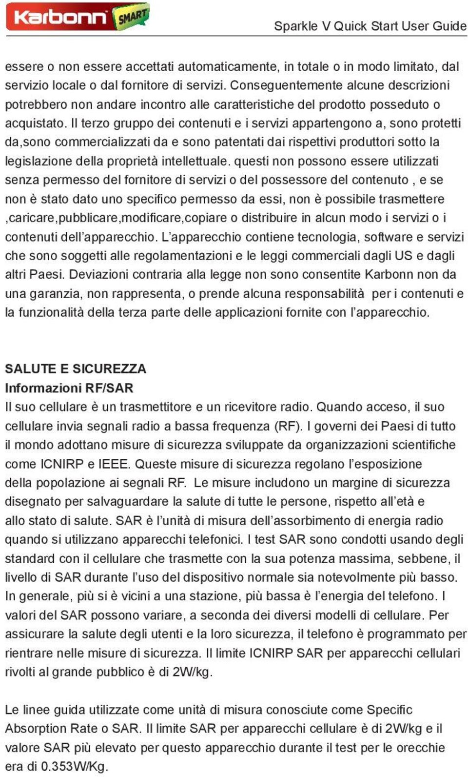 Il terzo gruppo dei contenuti e i servizi appartengono a, sono protetti da,sono commercializzati da e sono patentati dai rispettivi produttori sotto la legislazione della proprietà intellettuale.