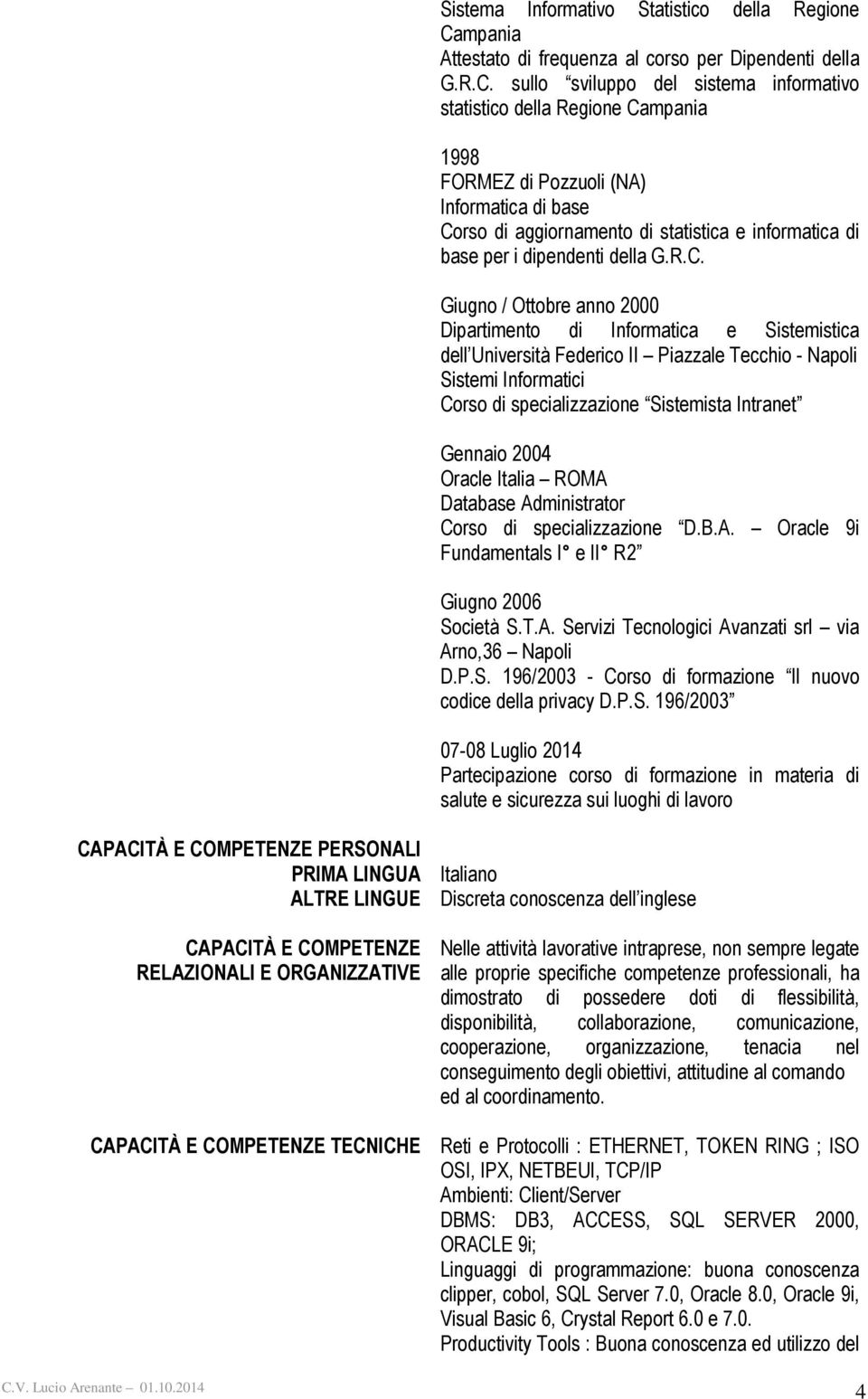 sullo sviluppo del sistema informativo statistico della Regione Campania 1998 FORMEZ di Pozzuoli (NA) Informatica di base Corso di aggiornamento di statistica e informatica di base per i dipendenti