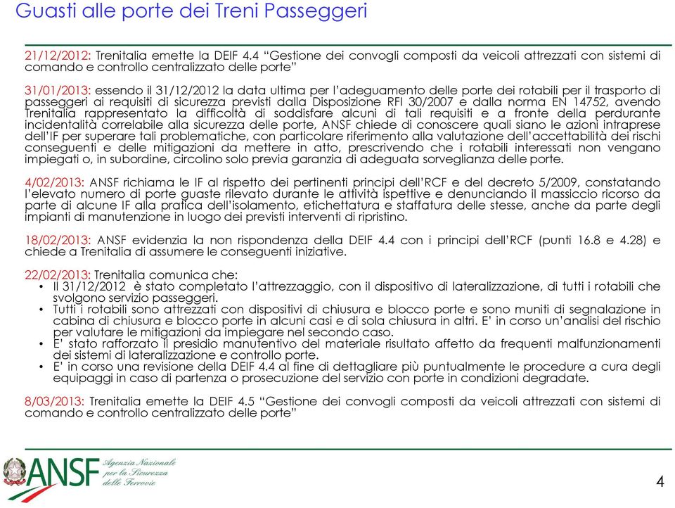 rotabili per il trasporto di passeggeri ai requisiti di sicurezza previsti dalla Disposizione RFI 30/2007 e dalla norma EN 14752, avendo Trenitalia rappresentato la difficoltà di soddisfare alcuni di