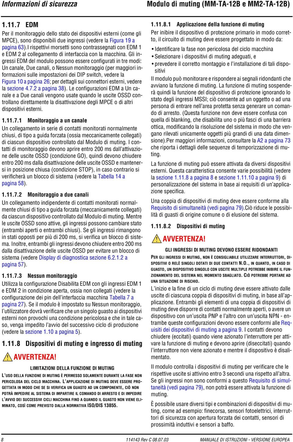 I rispettivi morsetti sono contrassegnati con EDM e EDM al collegamento di interfaccia con la macchina.