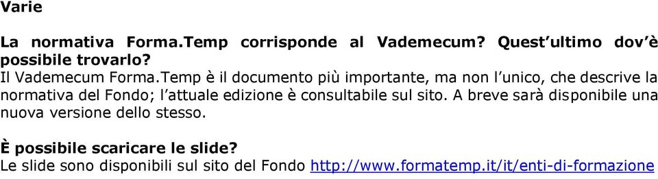 Temp è il documento più importante, ma non l unico, che descrive la normativa del Fondo; l attuale