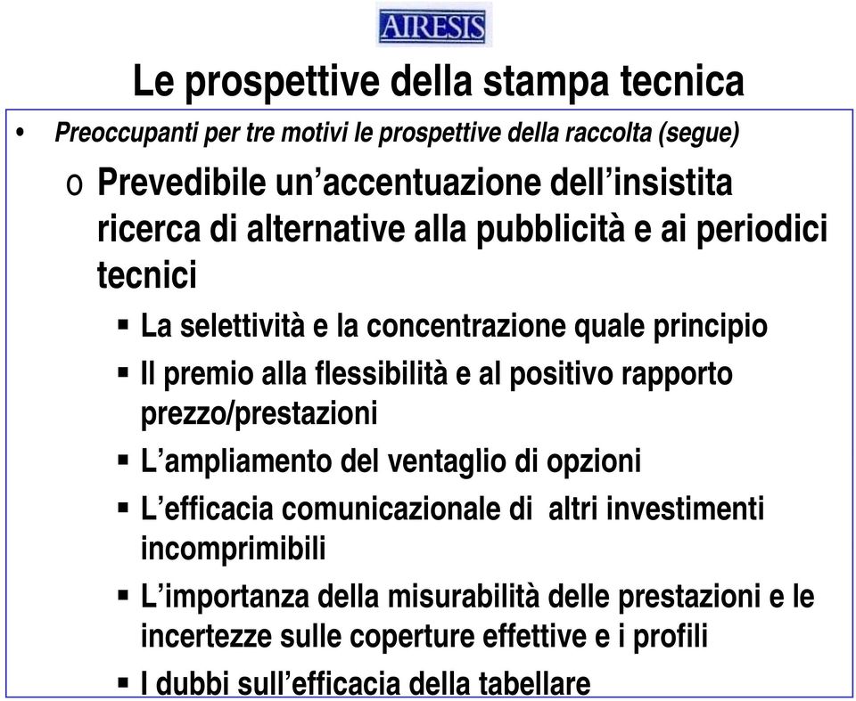 flessibilità e al positivo rapporto prezzo/prestazioni L ampliamento del ventaglio di opzioni i L efficacia comunicazionale di altri investimenti