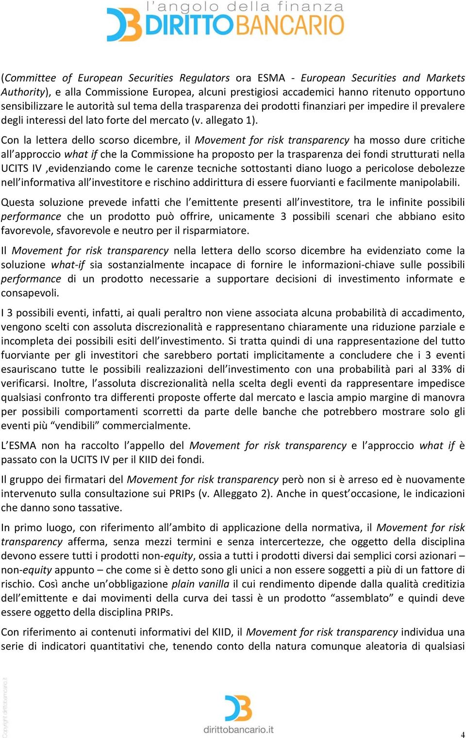 Con la lettera dello scorso dicembre, il Movement for risk transparency ha mosso dure critiche all approccio what if che la Commissione ha proposto per la trasparenza dei fondi strutturati nella