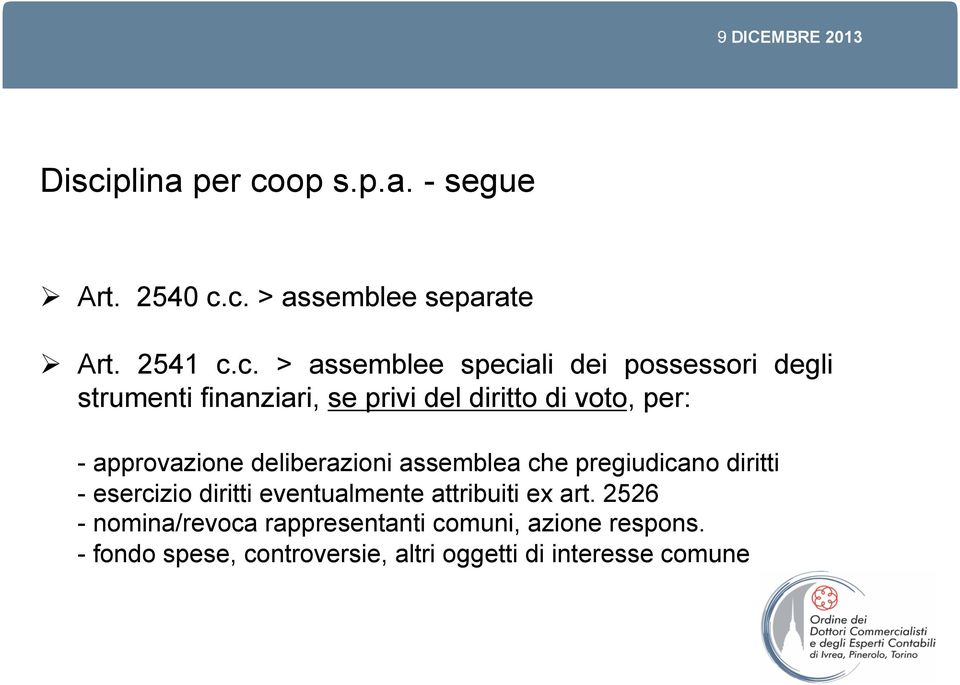 deliberazioni assemblea che pregiudicano diritti - esercizio diritti eventualmente attribuiti ex art.