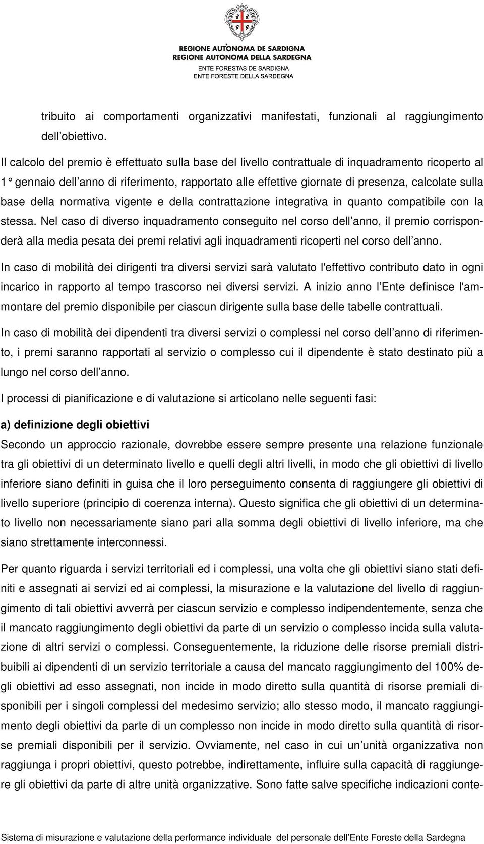 sulla base della normativa vigente e della contrattazione integrativa in quanto compatibile con la stessa.