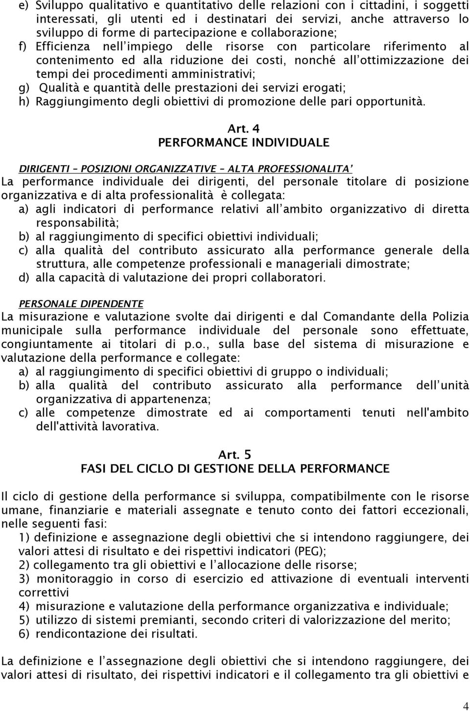 g) Qualità e quantità delle prestazioni dei servizi erogati; h) Raggiungimento degli obiettivi di promozione delle pari opportunità. Art.