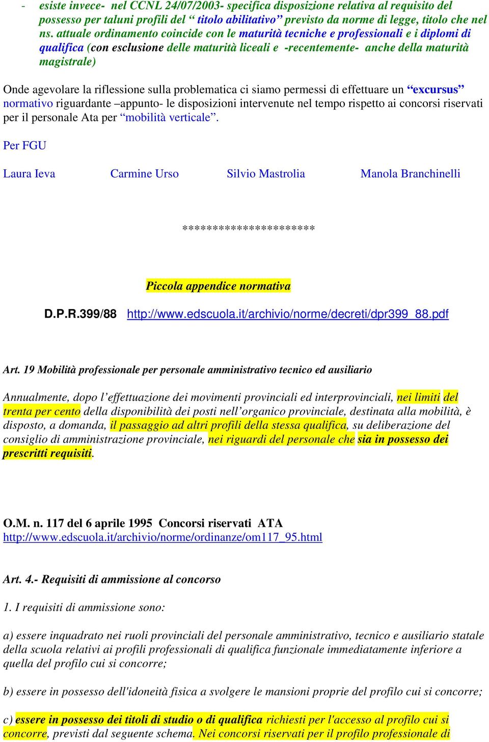 la riflessione sulla problematica ci siamo permessi di effettuare un excursus normativo riguardante appunto- le disposizioni intervenute nel tempo rispetto ai concorsi riservati per il personale Ata