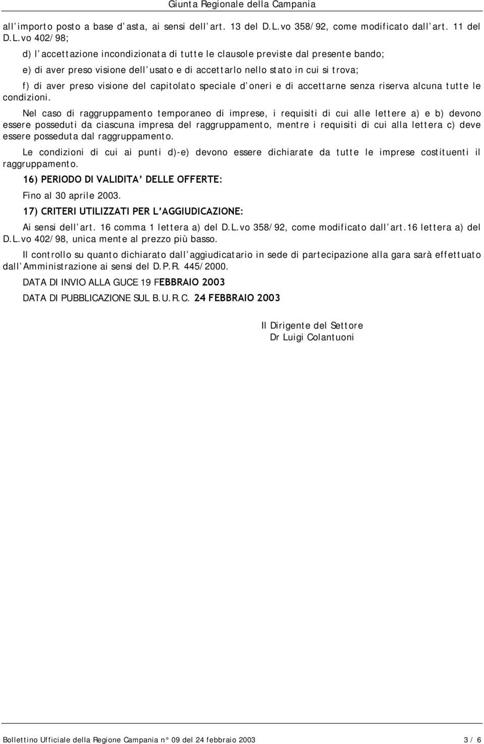 vo 402/98; d) l accettazione incondizionata di tutte le clausole previste dal presente bando; e) di aver preso visione dell usato e di accettarlo nello stato in cui si trova; f) di aver preso visione