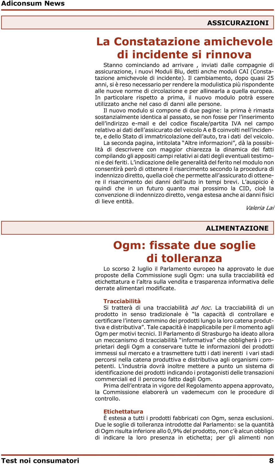 In particolare rispetto a prima, il nuovo modulo potrà essere utilizzato anche nel caso di danni alle persone.