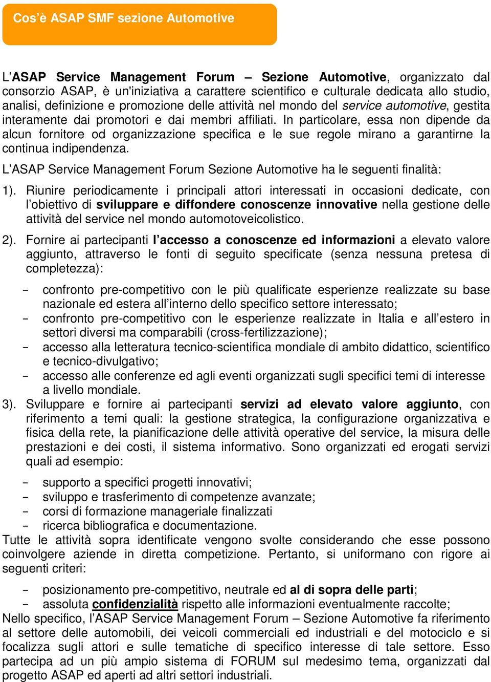 In particolare, essa non dipende da alcun fornitore od organizzazione specifica e le sue regole mirano a garantirne la continua indipendenza.