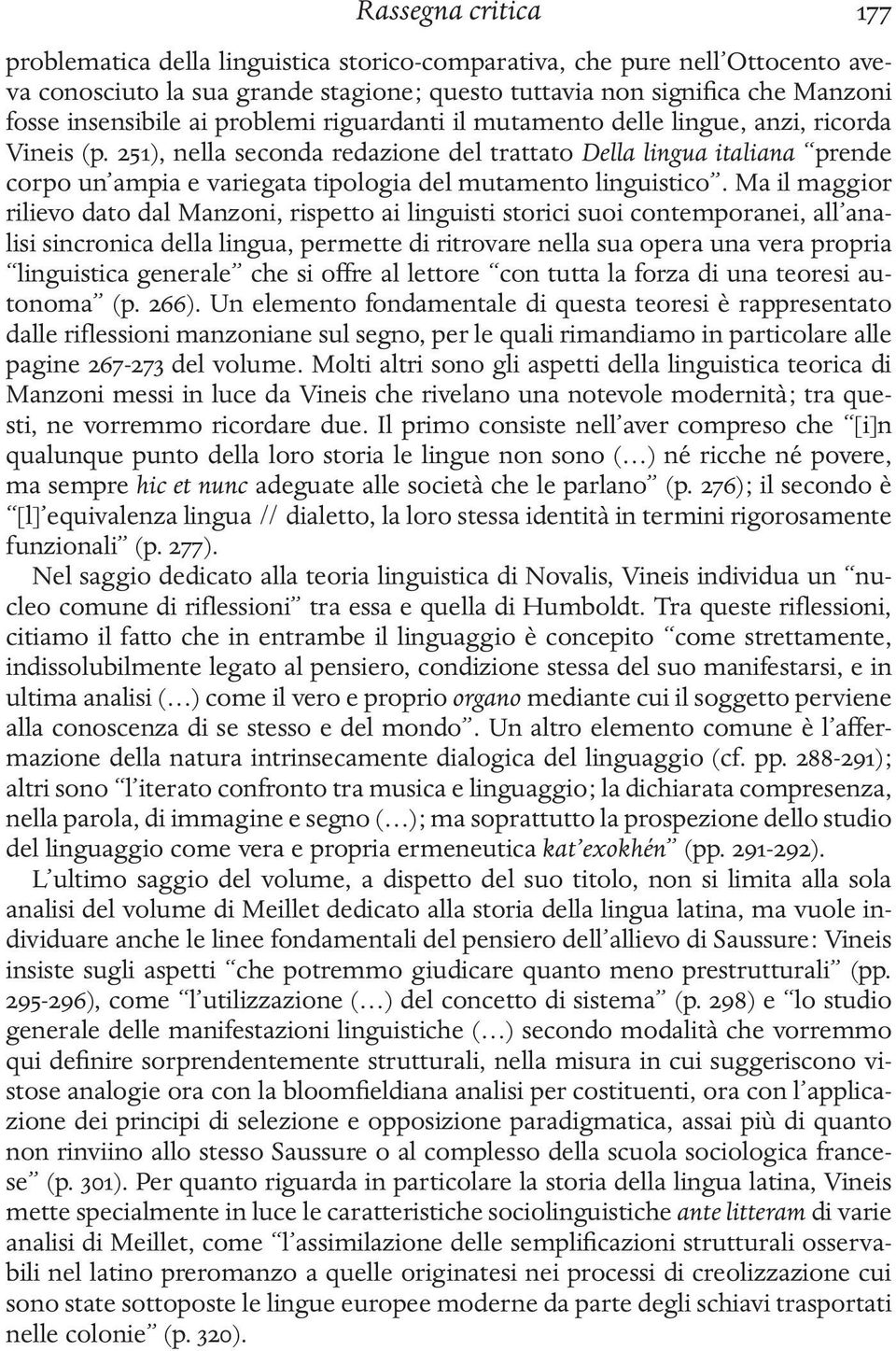 251), nella seconda redazione del trattato Della lingua italiana prende corpo un ampia e variegata tipologia del mutamento linguistico.
