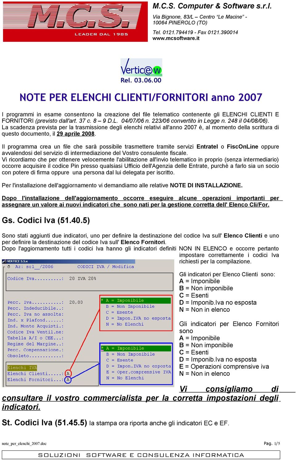 La scadenza prevista per la trasmissione degli elenchi relativi all'anno 2007 è, al momento della scrittura di questo documento, il 29 aprile 2008.