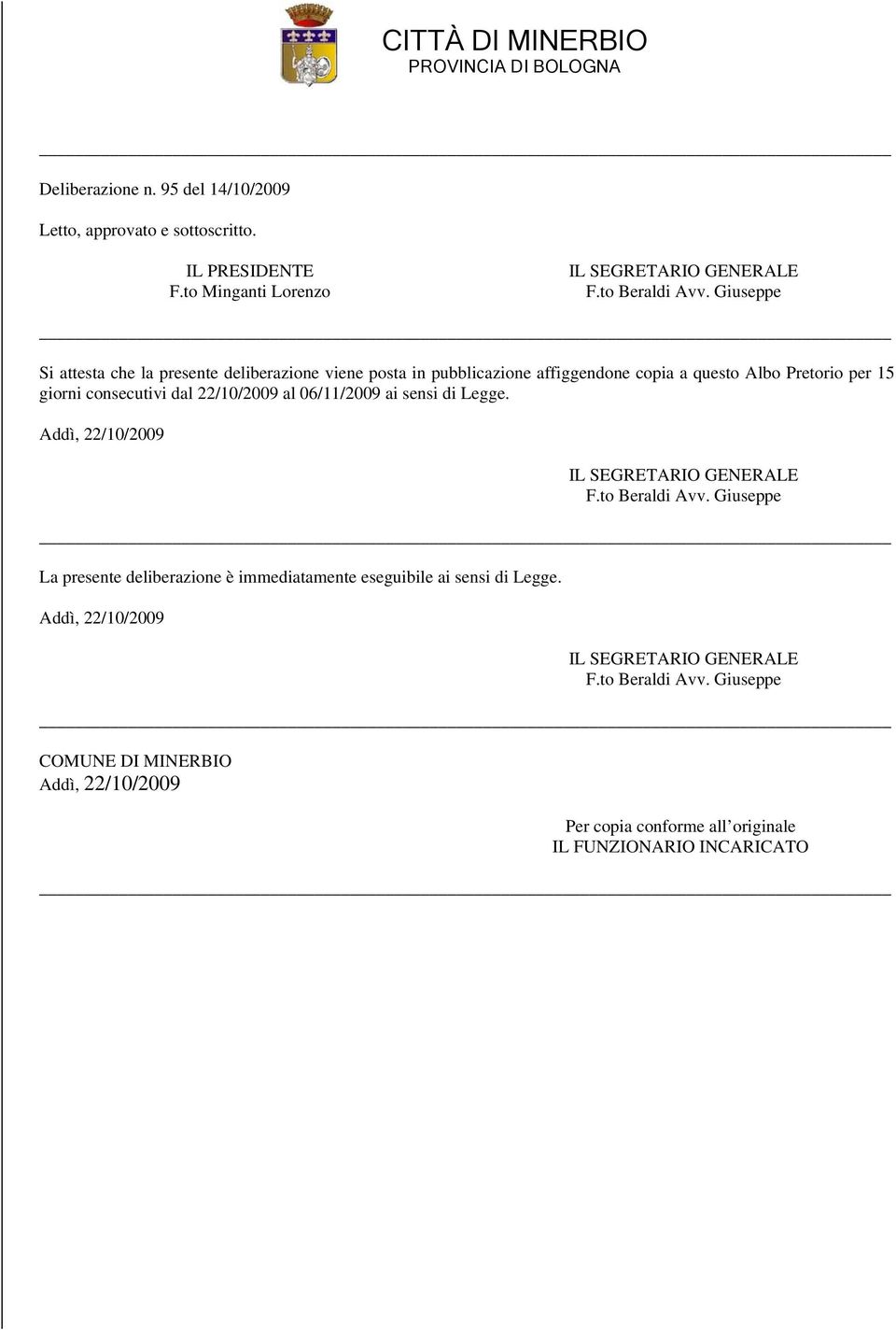 06/11/2009 ai sensi di Legge. Addì, 22/10/2009 IL SEGRETARIO GENERALE F.to Beraldi Avv.