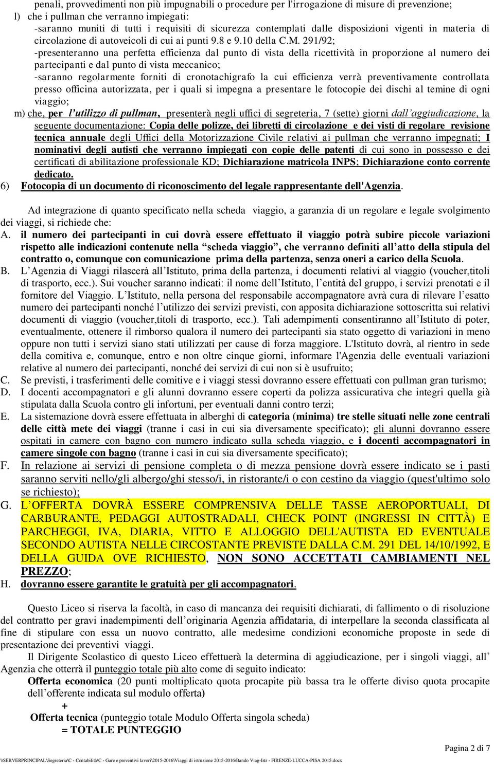 291/92; -presenteranno una perfetta efficienza dal punto di vista della ricettività in proporzione al numero dei partecipanti e dal punto di vista meccanico; -saranno regolarmente forniti di