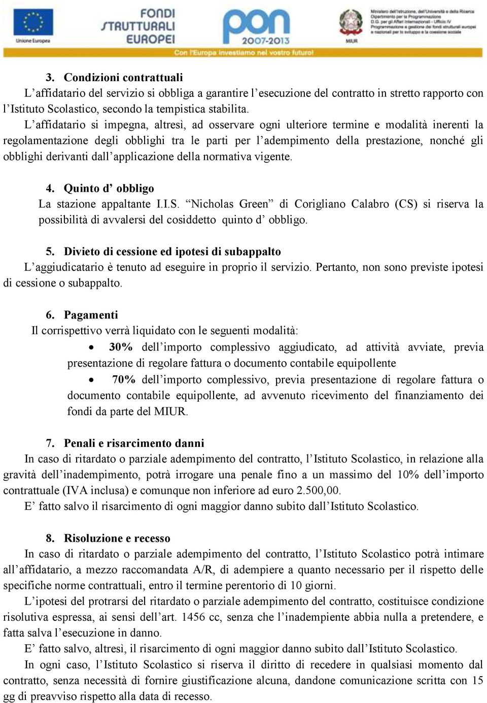 derivanti dall applicazione della normativa vigente. 4. Quinto d obbligo La stazione appaltante I.I.S.