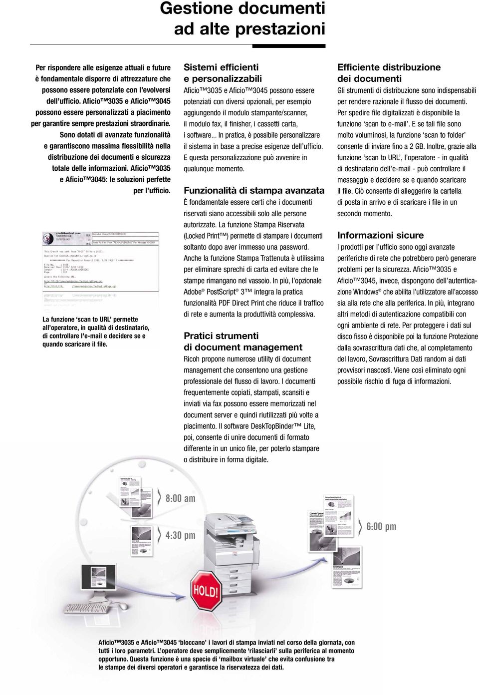 Sono dotati di avanzate funzionalità e garantiscono massima flessibilità nella distribuzione dei documenti e sicurezza totale delle informazioni.