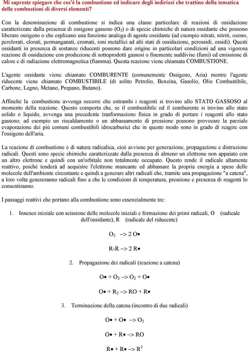 possono liberare ossigeno o che esplicano una funzione analoga di agente ossidante (ad esempio nitrati, nitriti, ozono, perclorati, clorati, permanganati, cromati, ioni metallici ad alti stati di