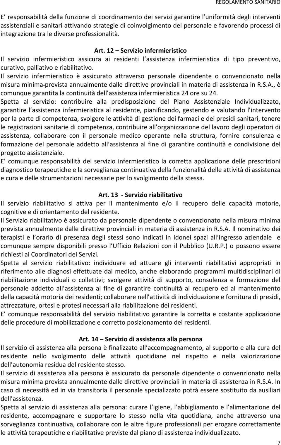 12 Servizio infermieristico Il servizio infermieristico assicura ai residenti l assistenza infermieristica di tipo preventivo, curativo, palliativo e riabilitativo.