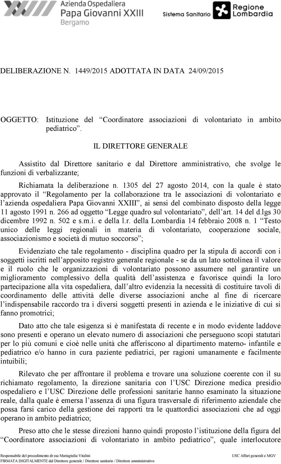 1305 del 27 agosto 2014, con la quale è stato approvato il Regolamento per la collaborazione tra le associazioni di volontariato e l azienda ospedaliera Papa Giovanni XXIII, ai sensi del combinato