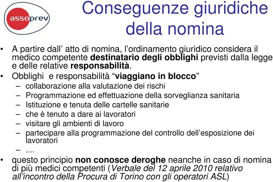 Obblighi e responsabilità viaggiano in blocco collaborazione alla valutazione dei rischi Programmazione ed effettuazione della sorveglianza sanitaria Istituzione e tenuta delle