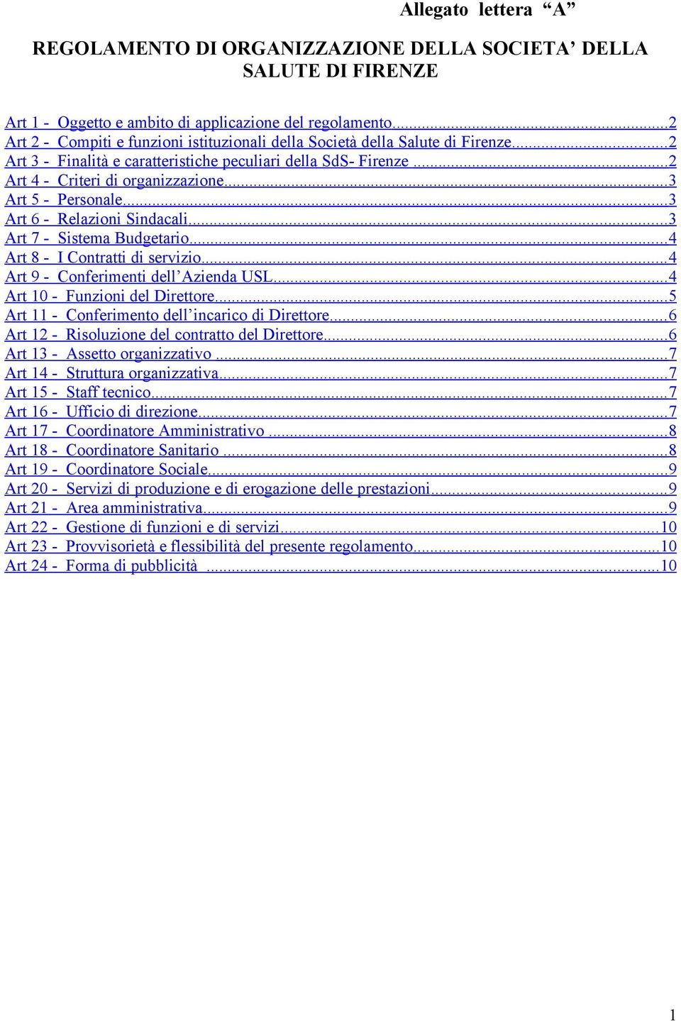 .. 3 Art 5 - Personale... 3 Art 6 - Relazioni Sindacali... 3 Art 7 - Sistema Budgetario... 4 Art 8 - I Contratti di servizio... 4 Art 9 - Conferimenti dell Azienda USL.