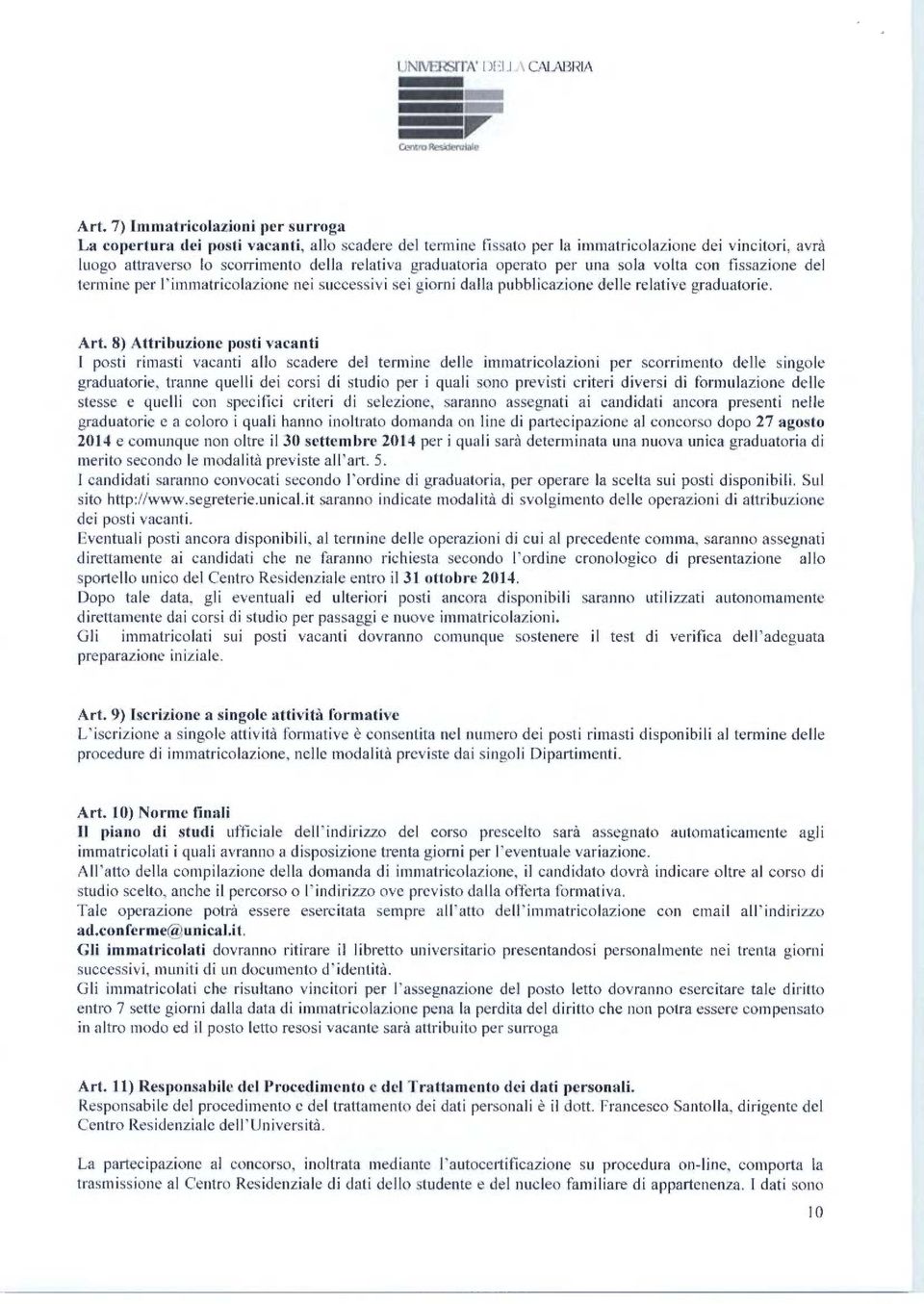 graduatoria operato per una sola volta con fissazione del termine per l'immatricolazione nei successivi sei giorni dalla pubblicazione delle relative graduatorie. Art.