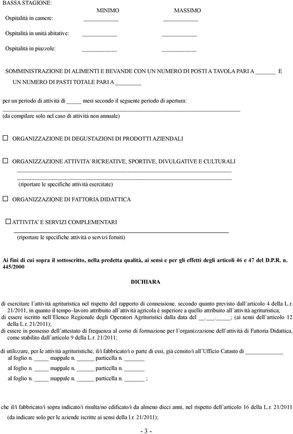 AZIENDALI ORGANIZZAZIONE ATTIVITA RICREATIVE, SPORTIVE, DIVULGATIVE E CULTURALI (riportare le specifiche attività esercitate) ORGANIZZAZIONE DI FATTORIA DIDATTICA ATTIVITA E SERVIZI COMPLEMENTARI